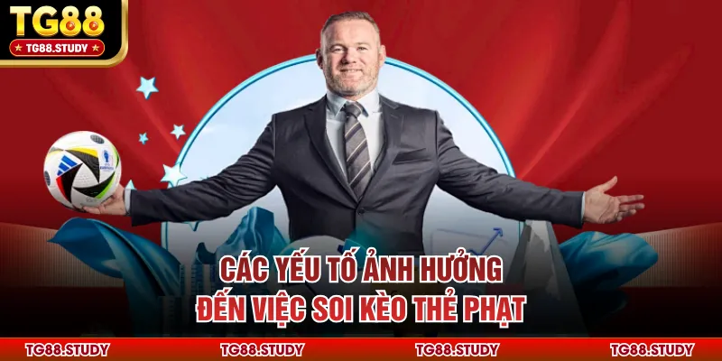 Các yếu tố ảnh hưởng đến việc soi kèo thẻ phạt