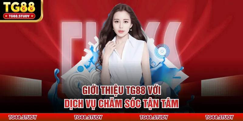 Giới thiệu TG88 với dịch vụ chăm sóc tận tâm