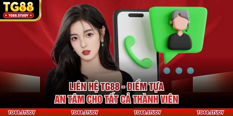 Liên Hệ TG88 - Điểm Tựa An Tâm Cho Tất Cả Thành Viên