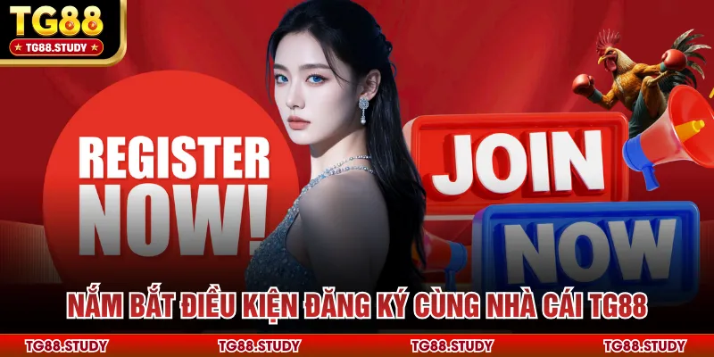 Nắm bắt điều kiện đăng ký cùng nhà cái TG88