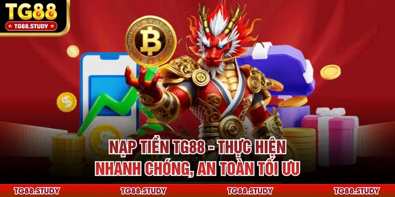 Nạp Tiền TG88 - Thực Hiện Nhanh Chóng, An Toàn Tối Ưu