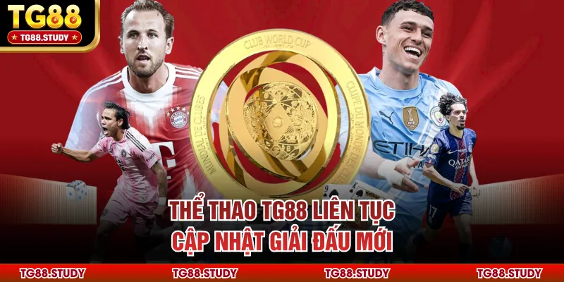 Thể thao TG88 liên tục cập nhật giải đấu mới