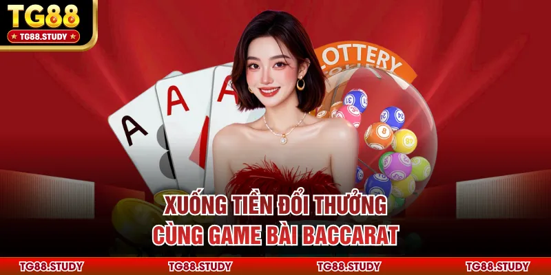 Xuống tiền đổi thưởng cùng game bài Baccarat